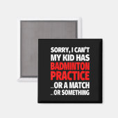Sorry, mein Kind hat Badminton Übung oder ein Matc Magnet (Vorderseite/Rückseite)