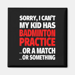 Sorry, mein Kind hat Badminton Übung oder ein Matc Magnet