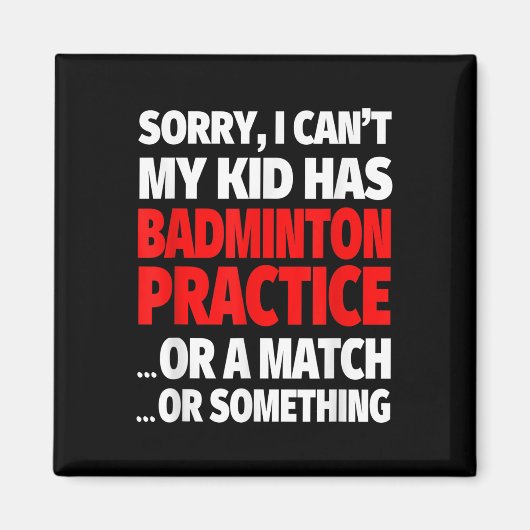 Sorry, mein Kind hat Badminton Übung oder ein Matc Magnet (Vorne)