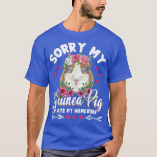 Sorry, meine Guinea Schweinchen hat meine Hausaufg T-Shirt