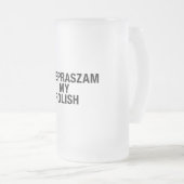 Sorry Meine Polnisch-Sprache Mattglas Bierglas (VorderseiteRechts)