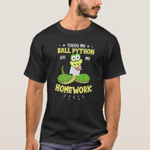 Sorry My Ball Python Ate Meine Hausaufgaben Schlan T-Shirt