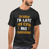 Sorry my car was charging present electric car own T-Shirt (Vorderseite)