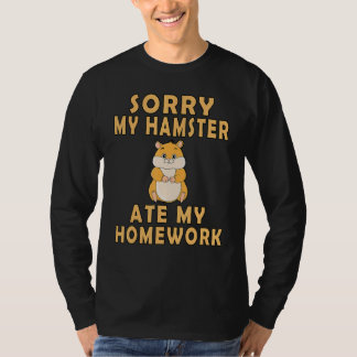 Sorry My Hamster Ate My Homework Funny Hamster T-Shirt