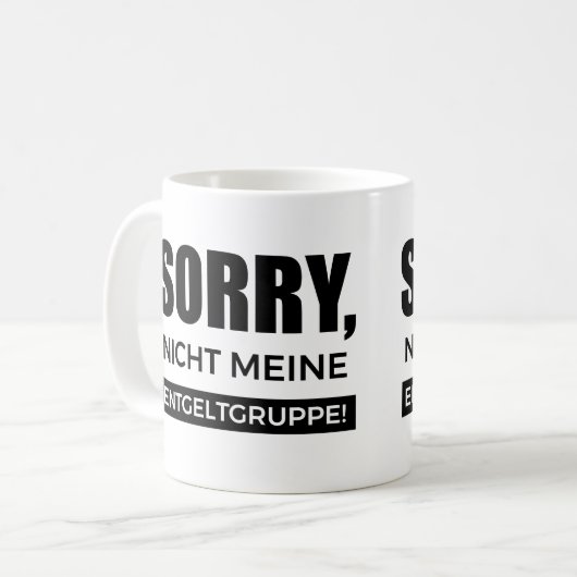 Sorry nicht meine Entgeltgruppe, Spruch Geschenk Kaffeetasse (Vorderseite Links)
