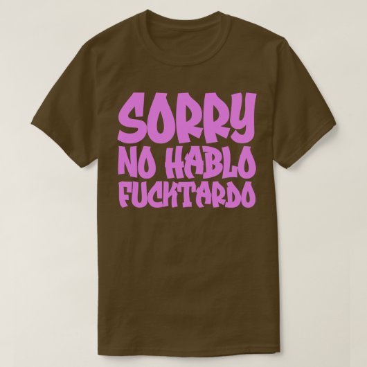Sorry No Hablo Fucktardo 1 T-Shirt (Design vorne)