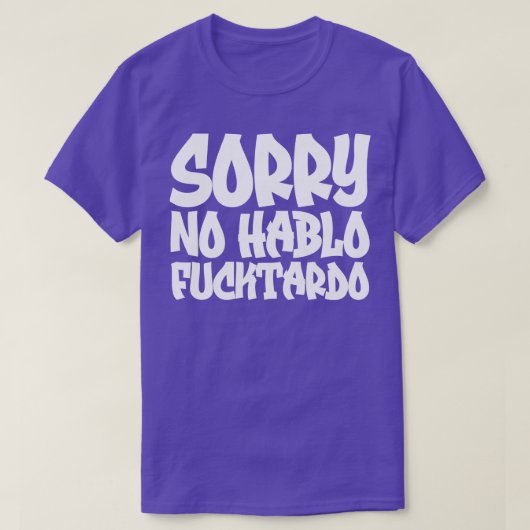 Sorry No Hablo Fucktardo 2 T-Shirt (Design vorne)