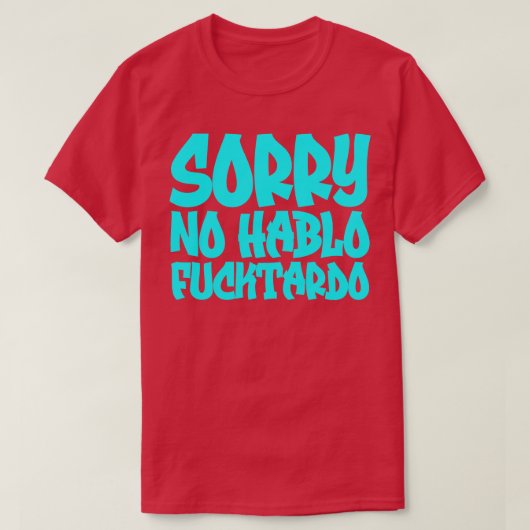 Sorry No Hablo Fucktardo T-Shirt (Design vorne)