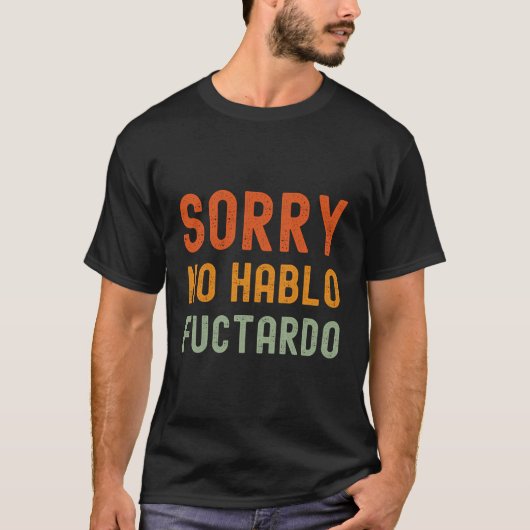 Sorry No Hablo Fuctardo T-Shirt (Vorderseite)