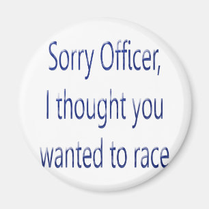 Sorry Officer Ich dachte, Sie Wollte zu rennen Magnet