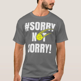 Sorry Pickleball Ladys Funny Pickleball T-Shirt