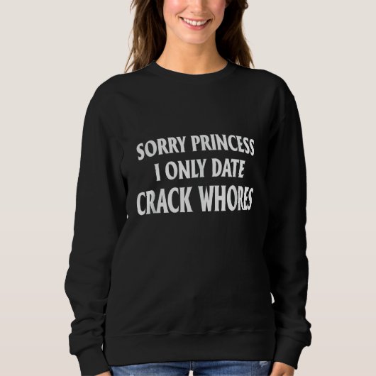 Sorry Princess I only date CrackWhois Sweatshirt (Vorderseite)
