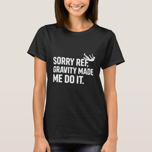Sorry Ref Gravity Made Me Do It Funny Soccer Flopp T-Shirt (Vorderseite)