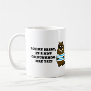 Sorry Sally, es ist noch kein Groundhog Day! Mug Kaffeetasse