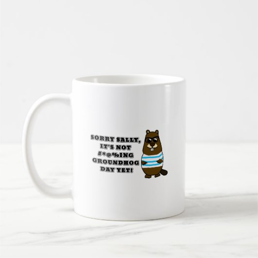 Sorry Sally, es ist noch nicht #*@%ing Groundhog D Kaffeetasse (Links)