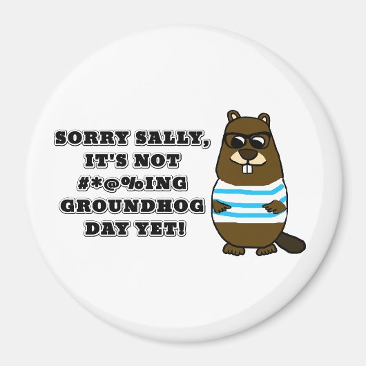 Sorry Sally, es ist noch nicht #*@%ing Groundhog D Magnet (Vorne)