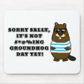 Sorry Sally, es ist noch nicht #*@%ing Groundhog D Mousepad (Vorne)