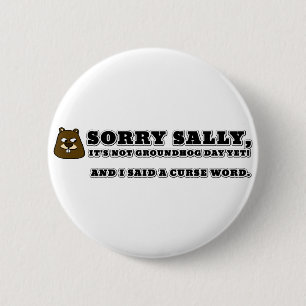 Sorry Sally, not groundhog day, and I cursed Button