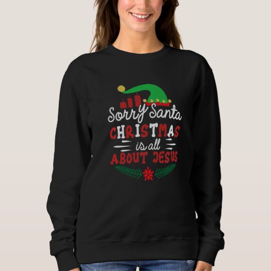 Sorry Santa Christmas Is All About Jesus X Mas Chr Sweatshirt (Vorderseite)