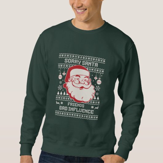 Sorry Santa Friends Bad Influence Ugly Christmas Sweatshirt (Vorderseite)