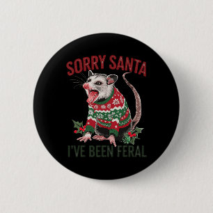 Sorry Santa Ive war Feral Funny Feral Opossum Chr Button