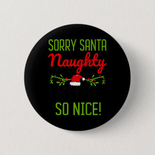 Sorry Santa Naughty einfach fühlen so nett Funny C Button