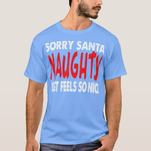 Sorry Santa Naughty einfach fühlen so nett Funny C T-Shirt