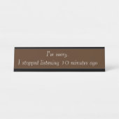 Sorry Stopped Hören Funny Office Geschenk Schreibtischnamensplakette (Vorderseite )