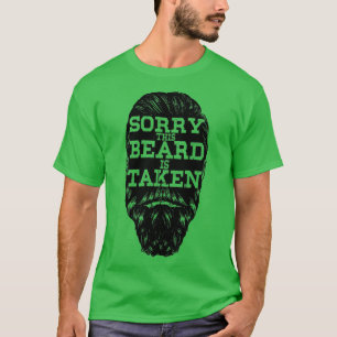 Sorry This Beard is Taken Shirt4 T-Shirt
