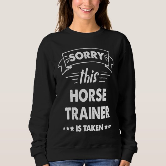 Sorry This Horse Trainer Is Taken Sweatshirt (Vorderseite)