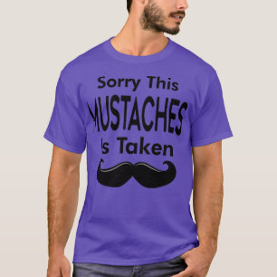 Sorry this Mustaches is Taked 1 T-Shirt