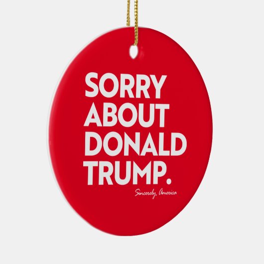 SORRY ÜBER TRUMP KERAMIK ORNAMENT (Rechts)