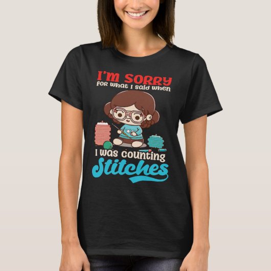 Sorry Was Counting Stitches Crocheting T-Shirt (Vorderseite)