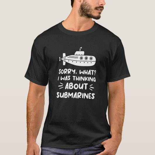 Sorry, was ich über U-Boote Navy U dachte T-Shirt (Vorderseite)