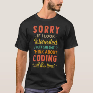 Sorry, wenn ich interessiere denken Sie an Coding T-Shirt