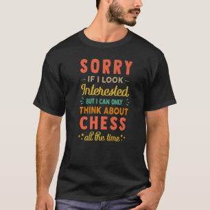 Sorry, wenn ich interessiere denken Sie an Schach T-Shirt
