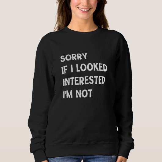 Sorry, wenn ich interessiert bin ich nicht , Funny Sweatshirt (Vorderseite)