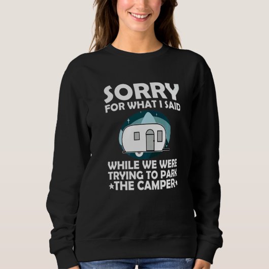 Sorry What I Said While Parking The Camper Campin Sweatshirt (Vorderseite)