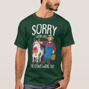 Sorry, wir waren zu spät, Kühe waren draußen Bauer T-Shirt