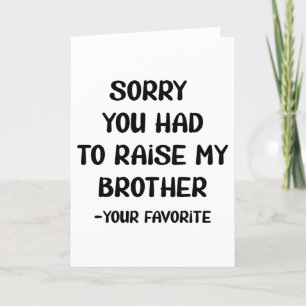Sorry You Had To Raise My Brother - Your Favorite Feiertagskarte