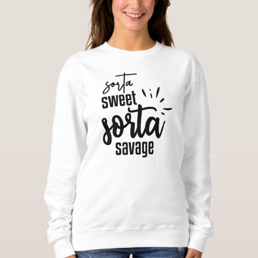 Sorta Sweet Sorta Savage Funny Sweatshirt (Vorderseite)