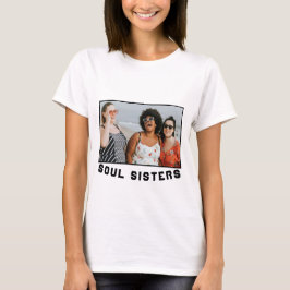 Soul Sisters Ihr eigenes Foto T-Shirt