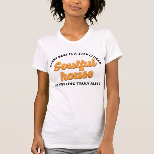 Soulful House Music T - Shirt