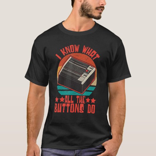Sound Engineer I Know What All The Buttons Do Audi T-Shirt (Vorderseite)