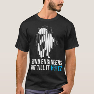 Sound Engineers tun es bis Hertz Audio Engineer T-Shirt