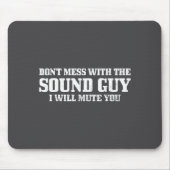 Sound Guy Don't Mess With The Sound Guy Will Mute  Mousepad (Vorne)