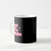 Sound Like Not My Problem Sticker  Kaffeetasse (Vorderseite Links)