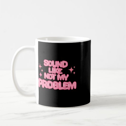 Sound Like Not My Problem Sticker Kaffeetasse (Links)