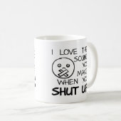 Sound of Shut Up Funny Mug Kaffeetasse (VorderseiteRechts)
