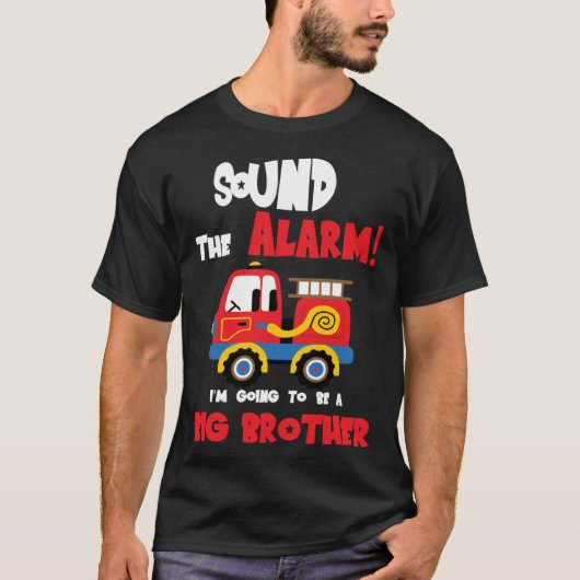 Sound The Alarm Going To Be A Big Brother Firetruc T-Shirt (Vorderseite)